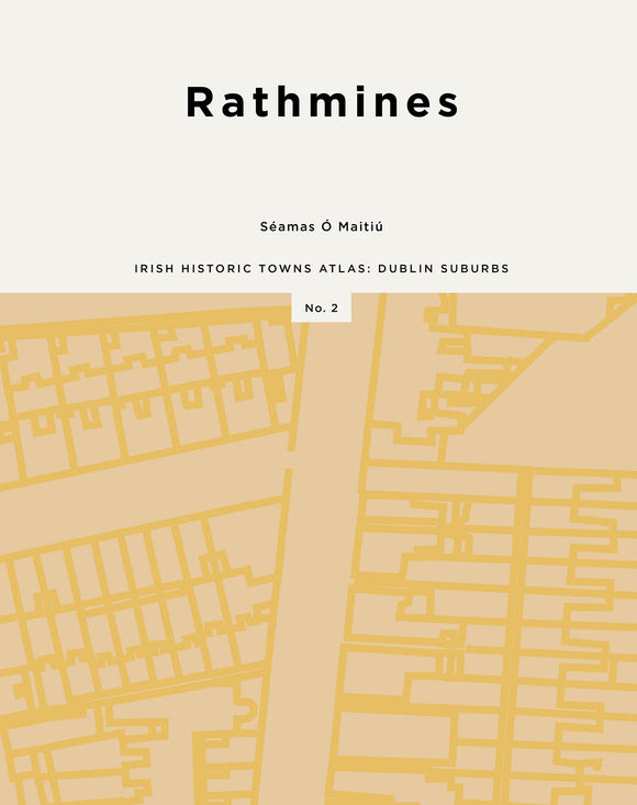 Rathmines (Irish Historic Towns Atlas: Dublin Suburbs); Séamas Ó Maitiú