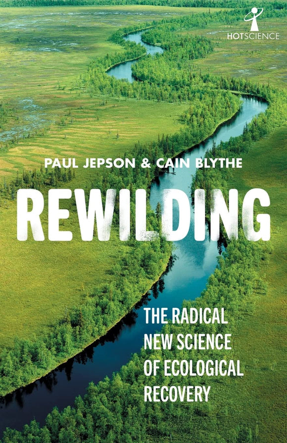 Rewilding: The Radical New Science of Ecological Recovery; Paul Jepson & Cain Blythe