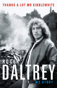 Roger Daltry: My Story, Thanks a Lot Mr Kibblewhite