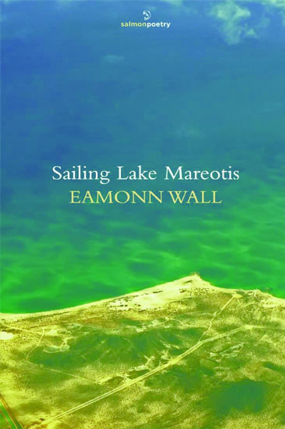 Sailing Lake Mareotis; Eamonn Wall (Salmon Poetry)