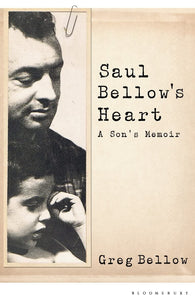 Saul Bellow's Heart: A Son's Memoir; Greg Bellow