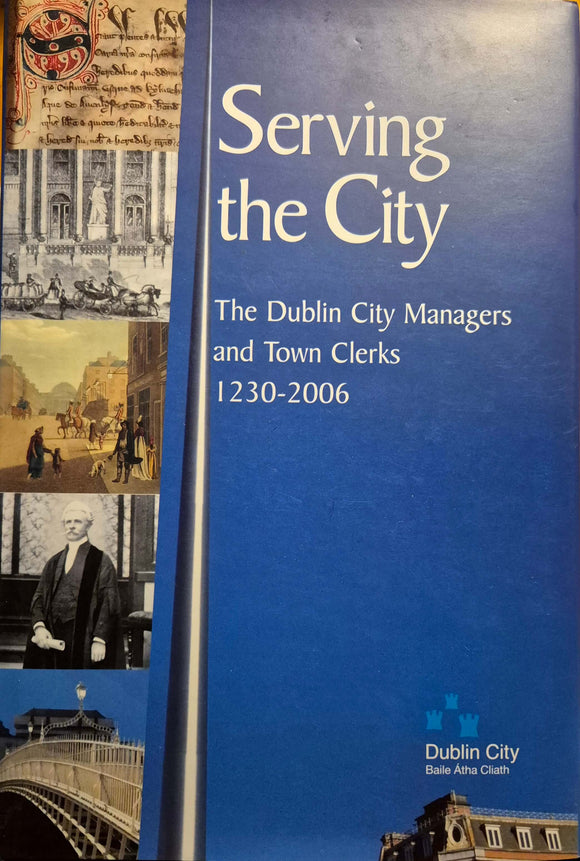 Serving the City: The Dublin City Managers and Town Clerks 1230 - 2006