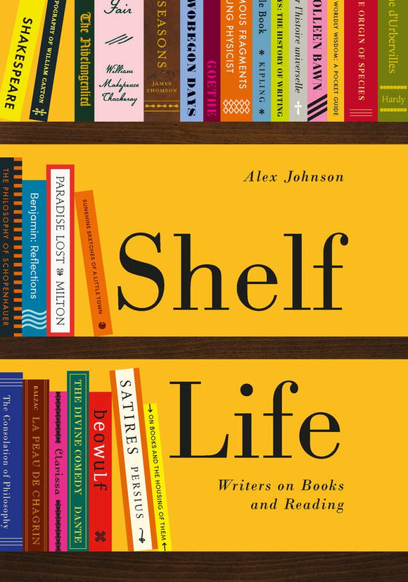 Shelf Life: Wirters on Books and Reading; Alex Johnson
