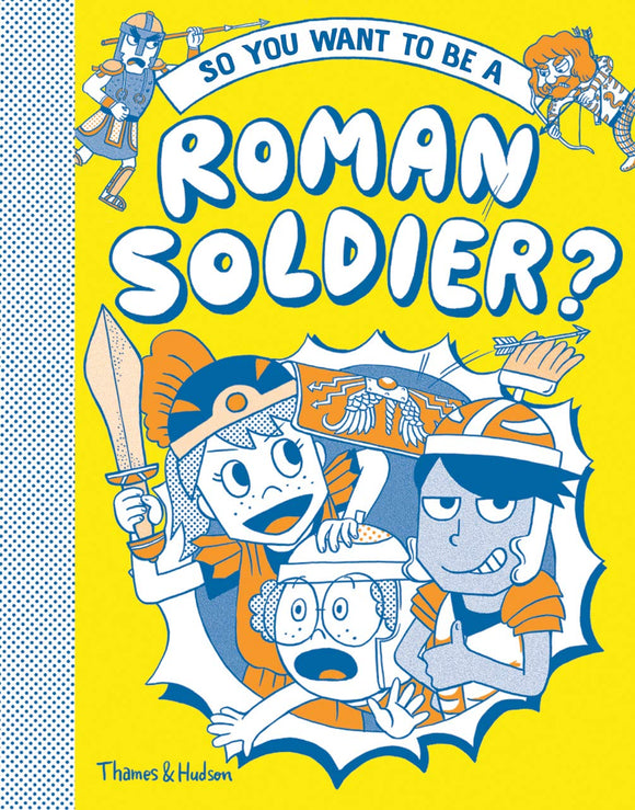 So You Want to Be a Roman Soldier? (Thames & Hudson)