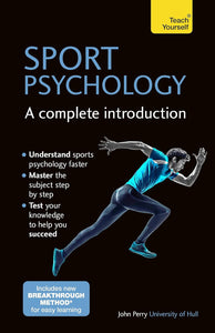 Teach Yourself: Sport Psychology, A Complete Introduction; Dr John Perry