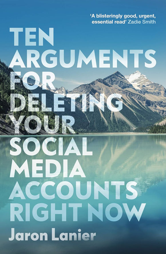Ten Arguments for Deleting Your Social Media Accounts Right Now; Jaron Lanier