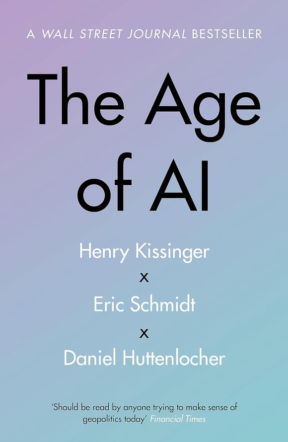 The Age of AI; Henry Kissinger, Eric Schmidt & Daniel Huttenlocher