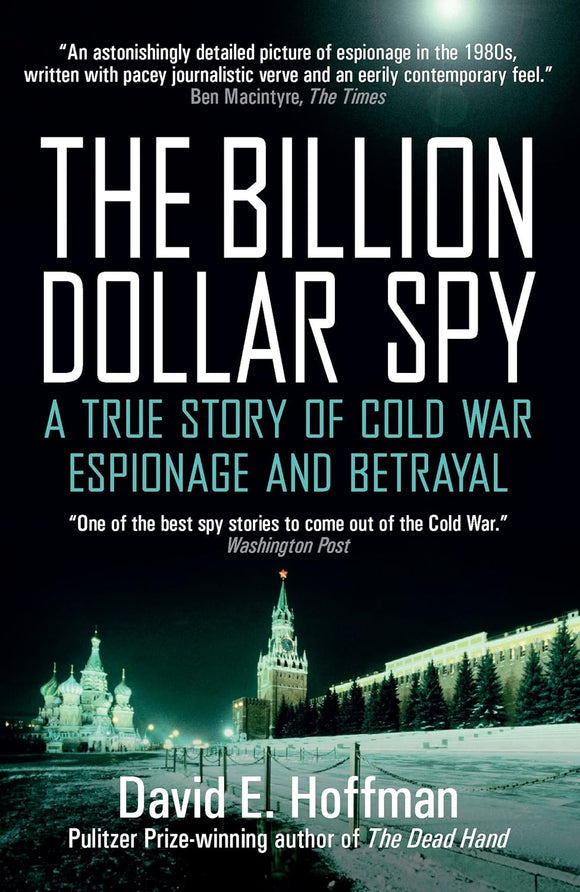 The Billion Dollar Spy: A True Story of Cold War Espionage and Betraya; David E. Hoffman