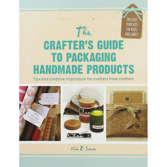 The Crafter's Guide to Packaging Handmade Products: Tips and Creative Inspiration for Crafters from Crafters; Viola E. Sutanto