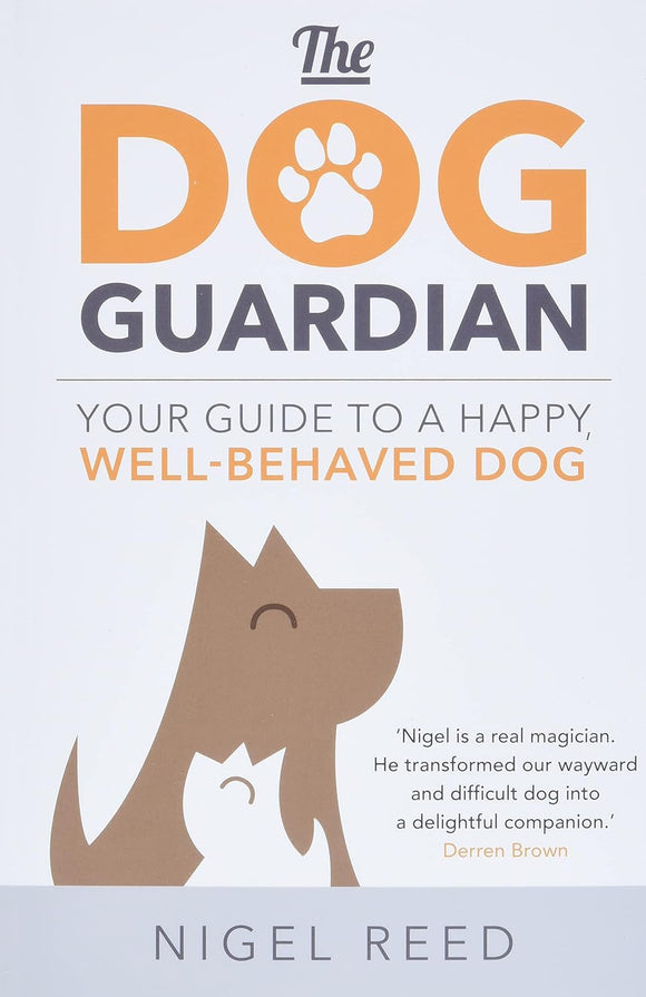 The Dog Guardian: Your Guide to a Happy, Well-Behaved Dog; Nigel Reed