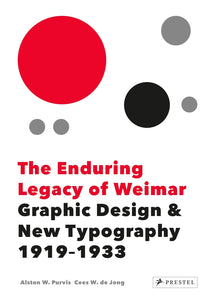 The Enduring Legacy of Weimar: Graphic Design & New Typography 1919 - 1933; Alston W. Purvis & Cees W. de Jong