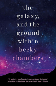 The Galaxy, and the Ground Within; Becky Chambers