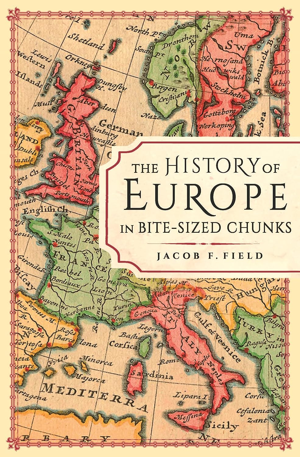 The History of Europe in Bite Sized Chunks; Jacob F. Field – The Secret ...
