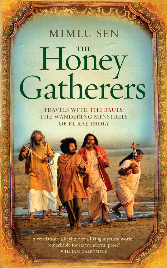 The Honey Gatherers, Travels with The Bauls: The Wandering Minstrels of Rural India; Mimlu Sen