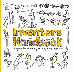 The Little Inventors Handbook: A Guide to Becoming an Ingenious Inventor
