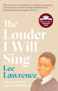 The Louder I Will Sing: A Story of Racism, Riots and Redemption; Lee Lawrence