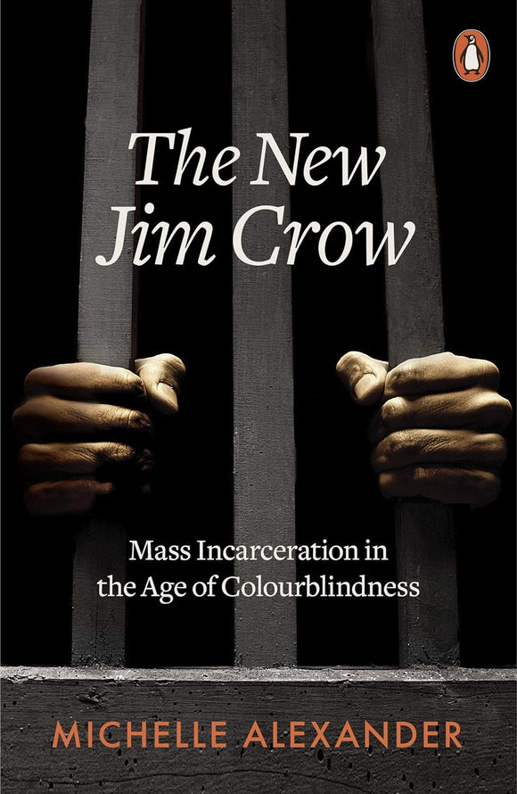 The New Jim Crow: Mass Incarceration in the Age of Colourblindness; Michelle Alexander