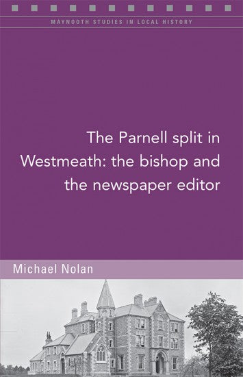 The Parnell Split in Westmeath: The Bishop and the Newspaper Editor; Michael Nolan