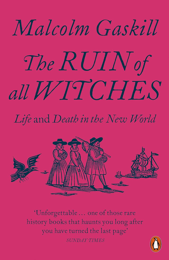The Ruin of All Witches: Life and Death in the New World; Malcolm Gaskill