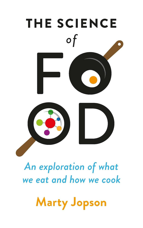 The Science of Food: An Exploration of What we Eat and How we Cook; Marty Jopson