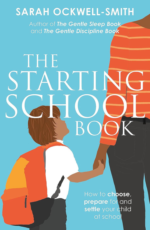 The Starting School Book: How to Choose, Prepare for and Settle your Child in School; Sarah Ockwell-Smith