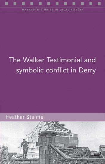 The Walker Testimonial and Symbolic Conflict in Derry; Heather Stanfiel