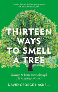 Thirteen Ways to Smell a Tree; David George Haskell