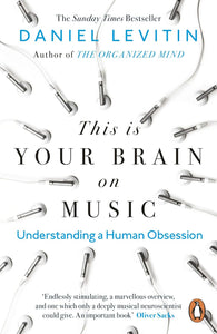 This is Your Brain on Music: Understanding a Human Obsession; Daniel Levitin