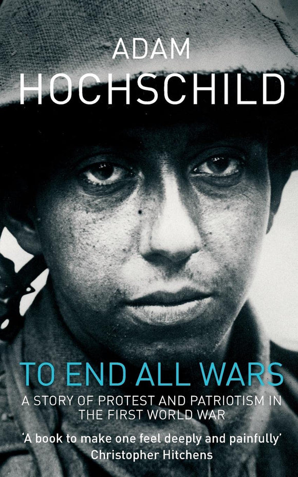 To End All Wars: A Story of Protest and Patriotism in the First World ...