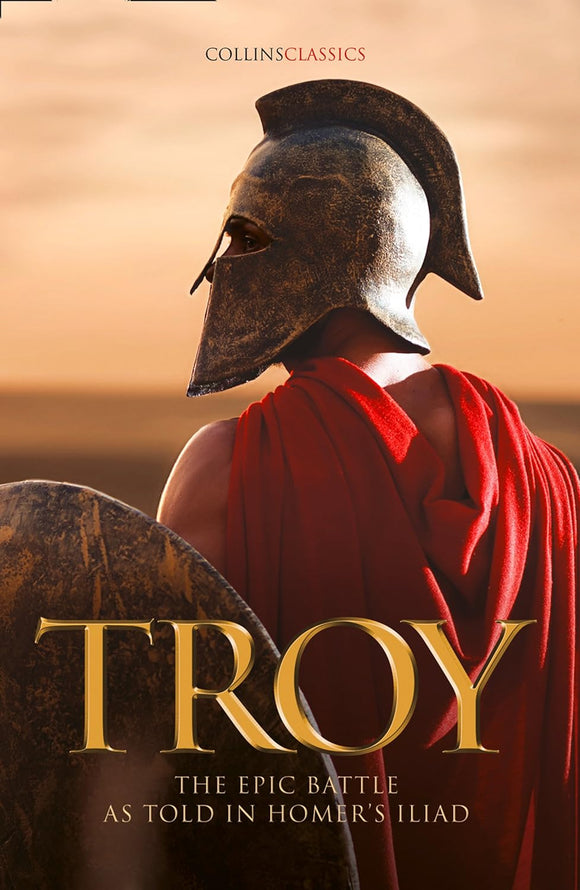 Troy: The Epic Battle as Told in Homer's Iliad