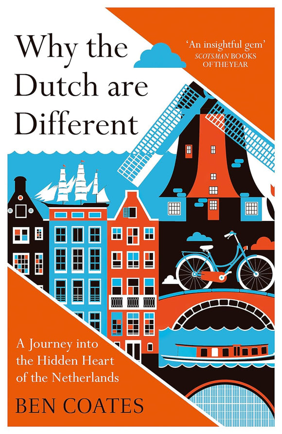 Why the Dutch are Different: A Journey into the Hidden Heart of the Netherlands; Ben Coates