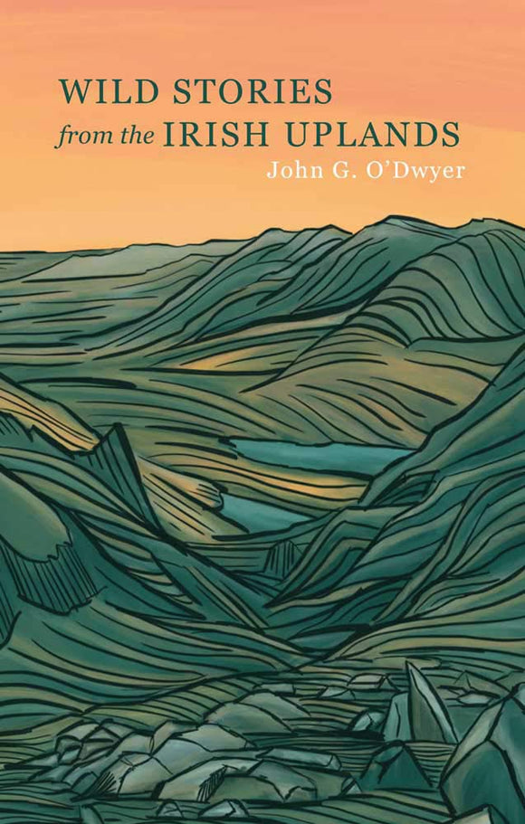 Wild Stories from the Irish Uplands; John G. O'Dwyer