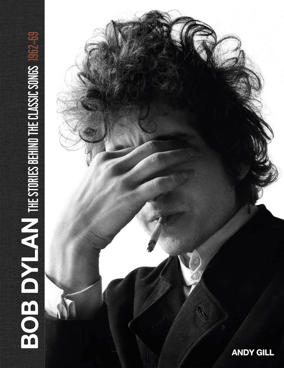 bob Dylan The Stories Behind the Classic Songs 1962 - 69; Andy Gill