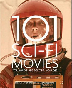 101 Sci-Fi Movies You Must See Before You Die; Steven Jay Schneider