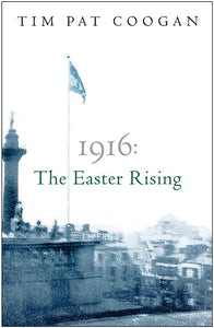 1916: The Easter Rising; Tim Pat Coogan