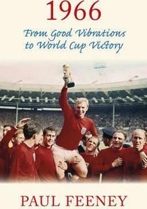 1966: From Good Vibrations to World Cup Victory; Paul Feeney