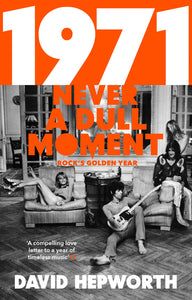 1971: Never A Dull Moment, Rock's Golden Year; David Hepworth
