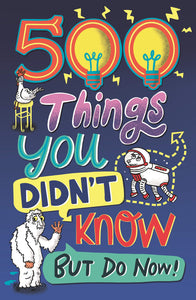 500 Things You Didn't Know, But Do Now!