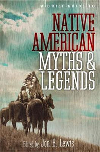 A Brief Guide to Native American Myths & Legends; Jon E. Lewis