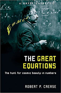 A Brief Guide to The Great Equations; Robert P Crease