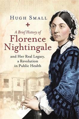 A Brief History of Florence Nightingale; Hugh Small