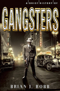 A Brief History of Gangsters; Brian J. Robb