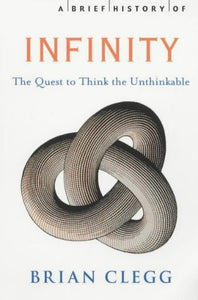 A Brief History of Infinity; Brian Clegg