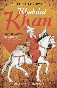 A Brief History of Khublai Khan; Jonathan Clements