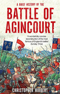 A Brief History of The Battle of Agincourt; Christopher Hibbert
