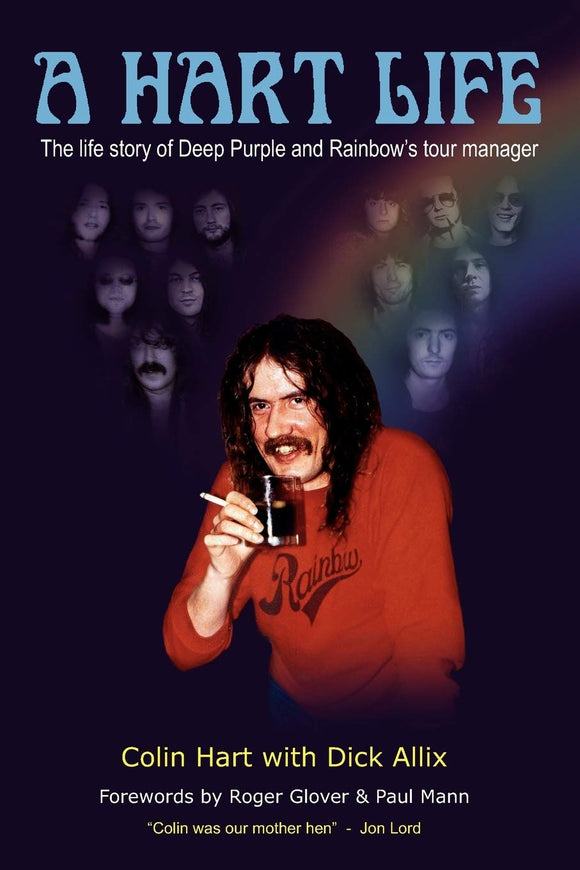 A Hart Life, The Life Story of Deep Purple and Rainbow's Tour Manager; Colin Hart with Dick Allix