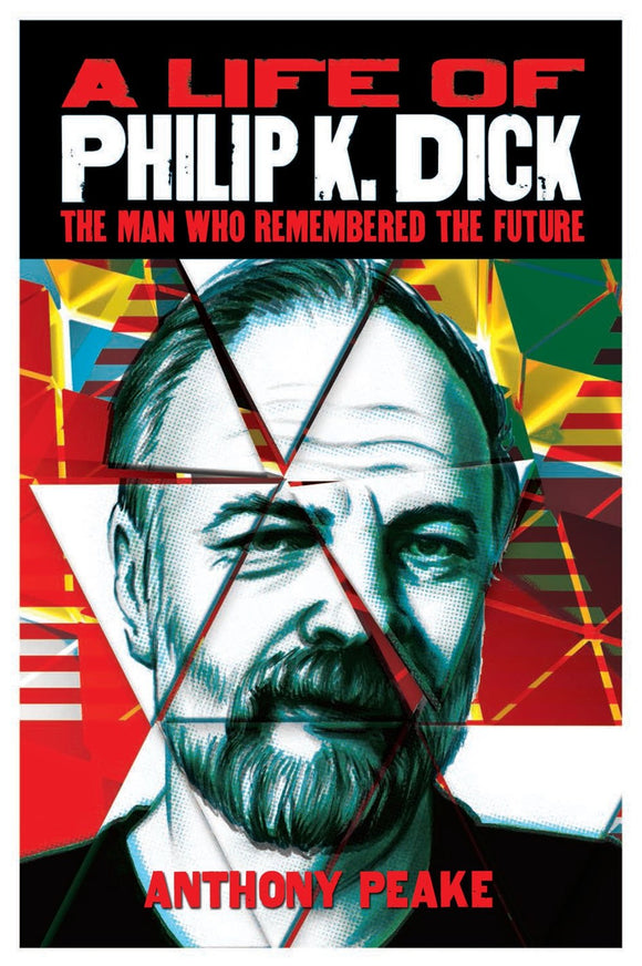 A Life of Philip K. Dick, The Man Who Remembered The Future; Anthony Peake