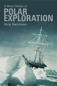 A Short History of Polar Exploration; Nick Rennison