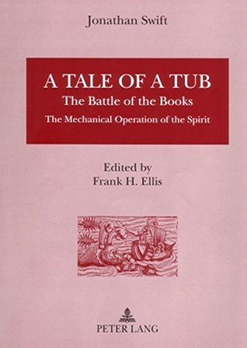 A Tale of A Tub: The Battle of the Books, The Mechanical Operation of the Spirit; Jonathan Swift
