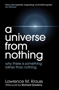 A Universe from Nothing, Why There is Something Rather Than Nothing; Lawrence M. Krauss